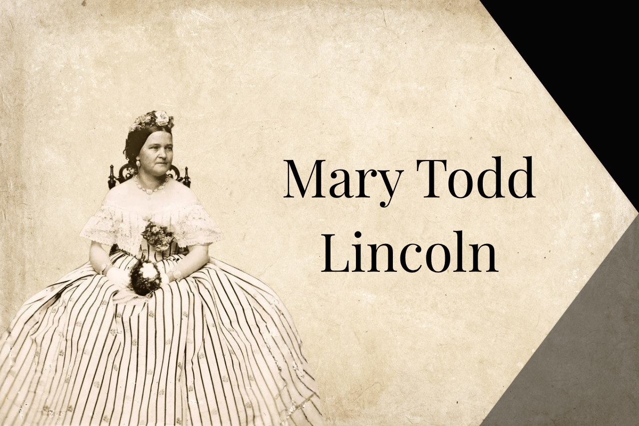 Women In History Presents: Mary Todd Lincoln